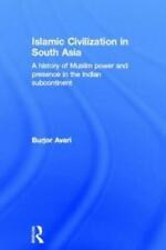 Islamic Civilization In South Asia: A History Of Muslim Power And Presence ...
